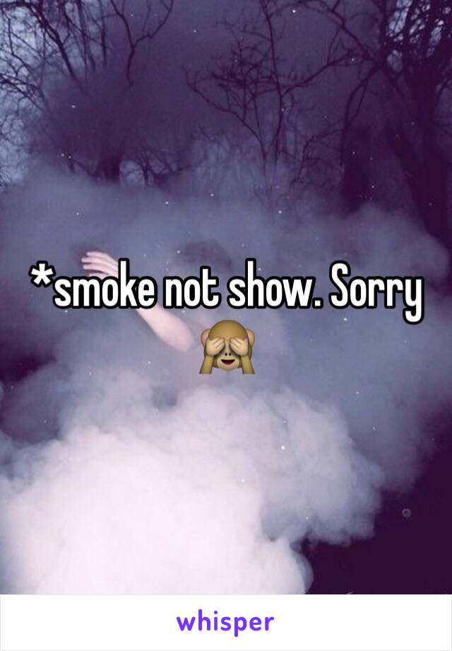 *smoke not show. Sorry 🙈