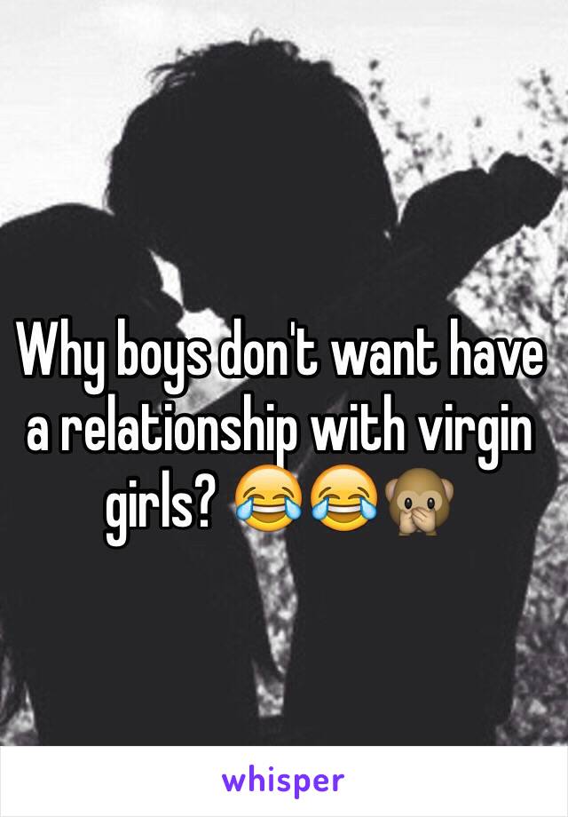 Why boys don't want have a relationship with virgin girls? 😂😂🙊