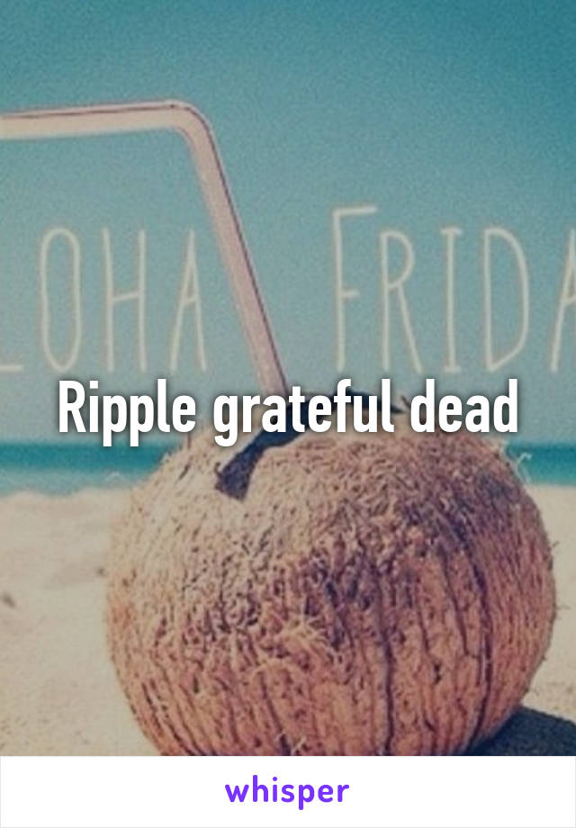 Ripple grateful dead