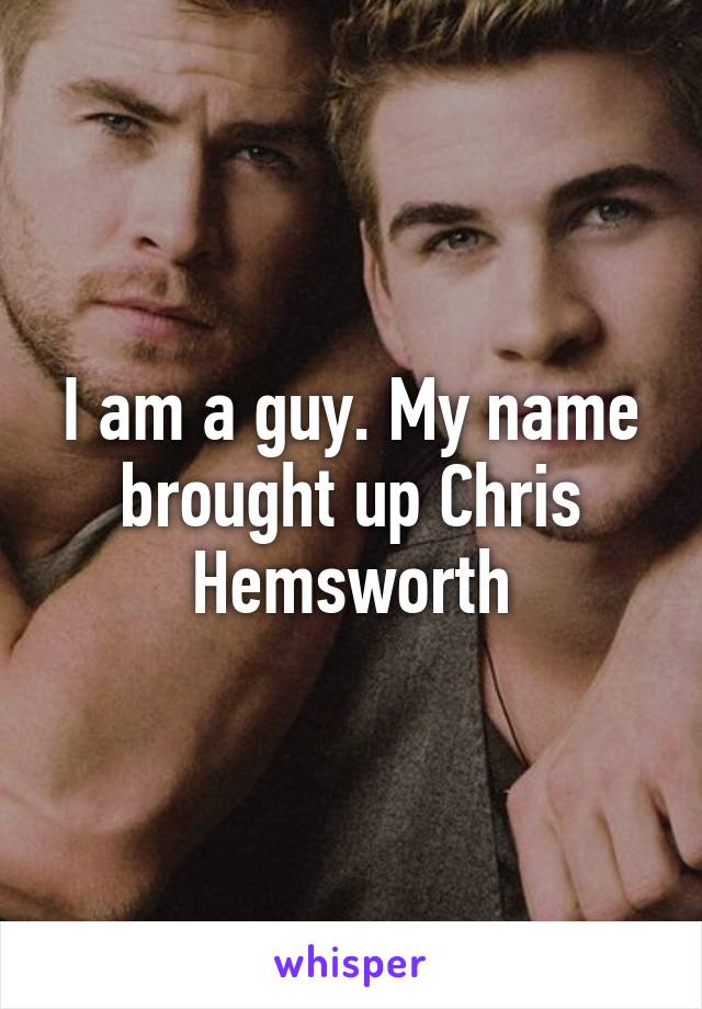 I am a guy. My name brought up Chris Hemsworth