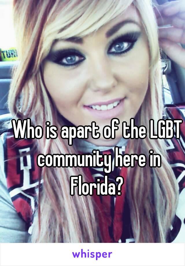 Who is apart of the LGBT community here in Florida? 