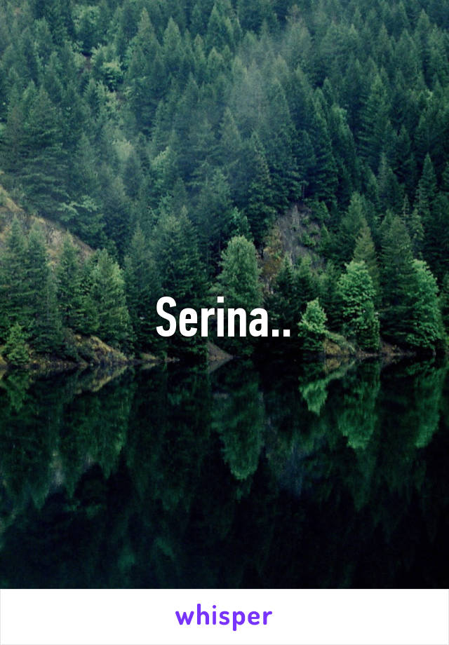 Serina..