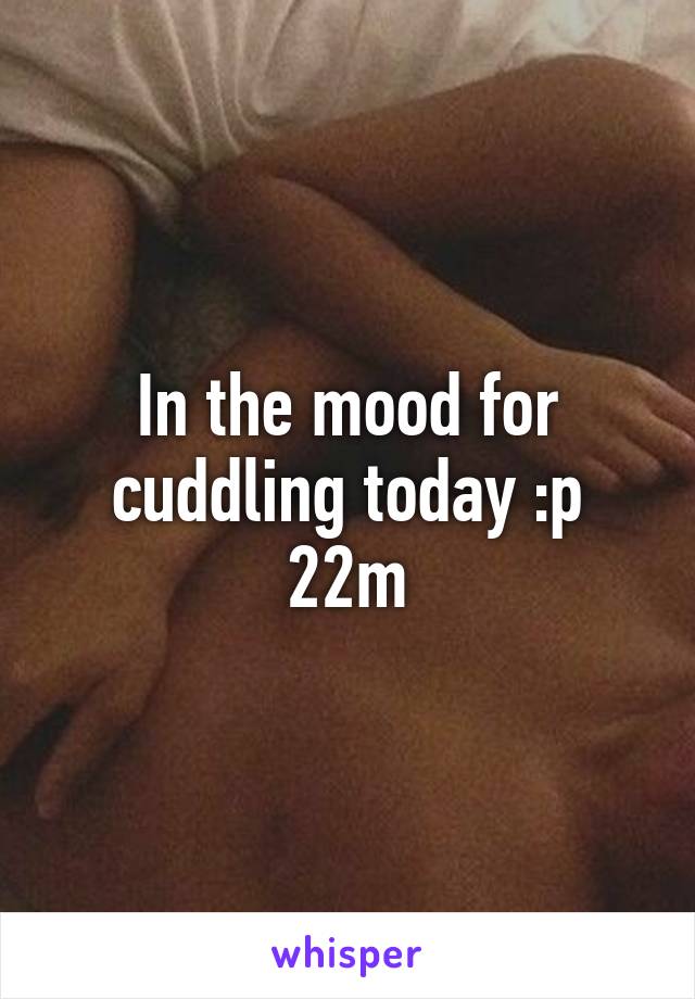 In the mood for cuddling today :p 22m