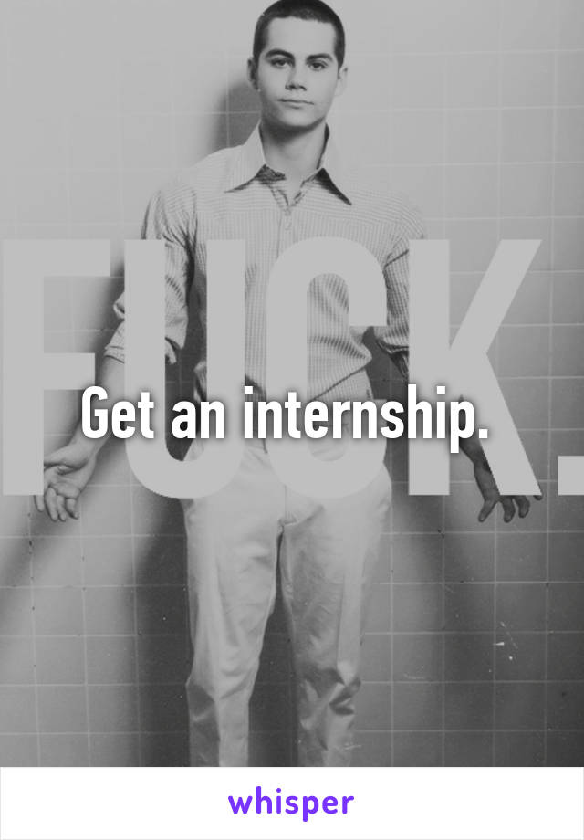 Get an internship. 