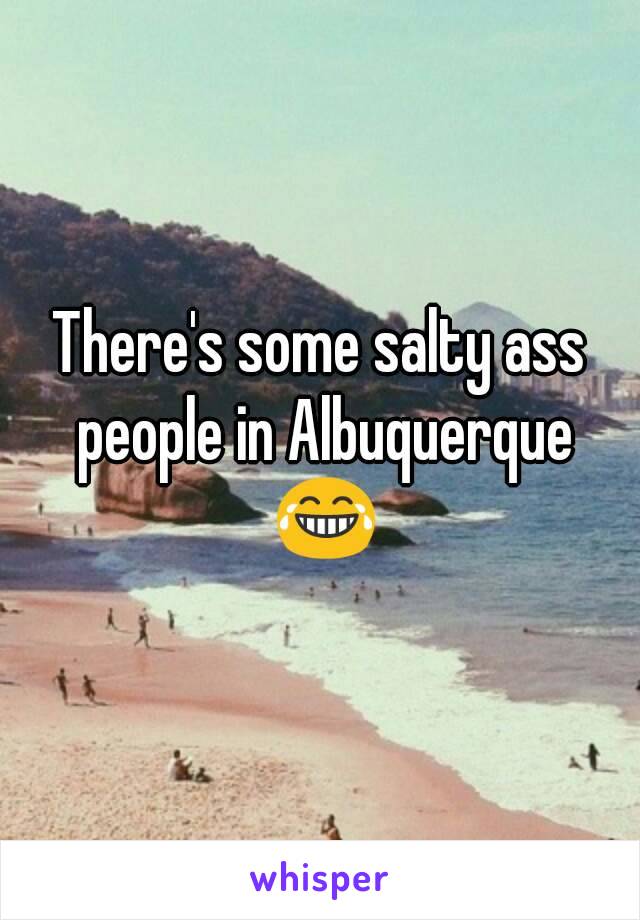 There's some salty ass people in Albuquerque 😂