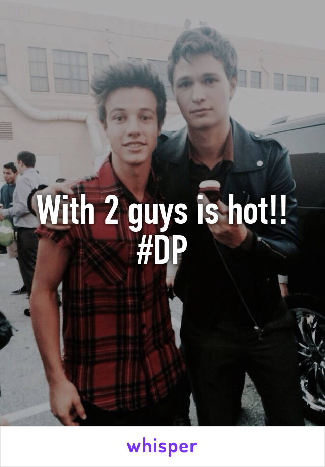 With 2 guys is hot!! #DP