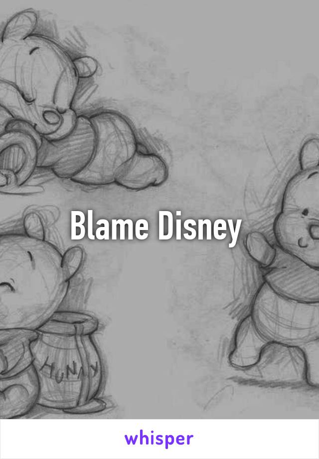 Blame Disney 