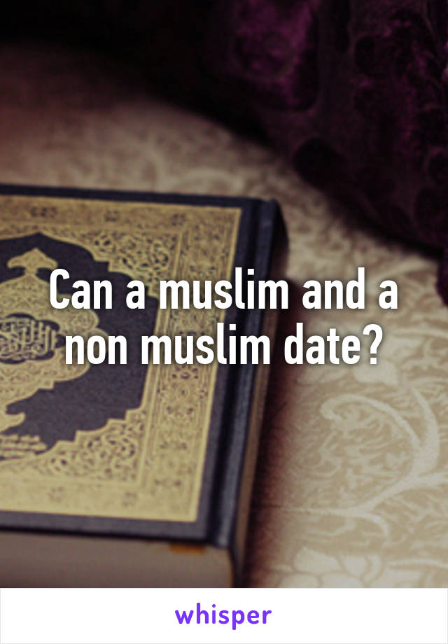 Can a muslim and a non muslim date?