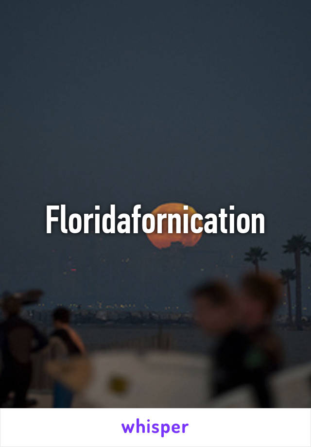 Floridafornication