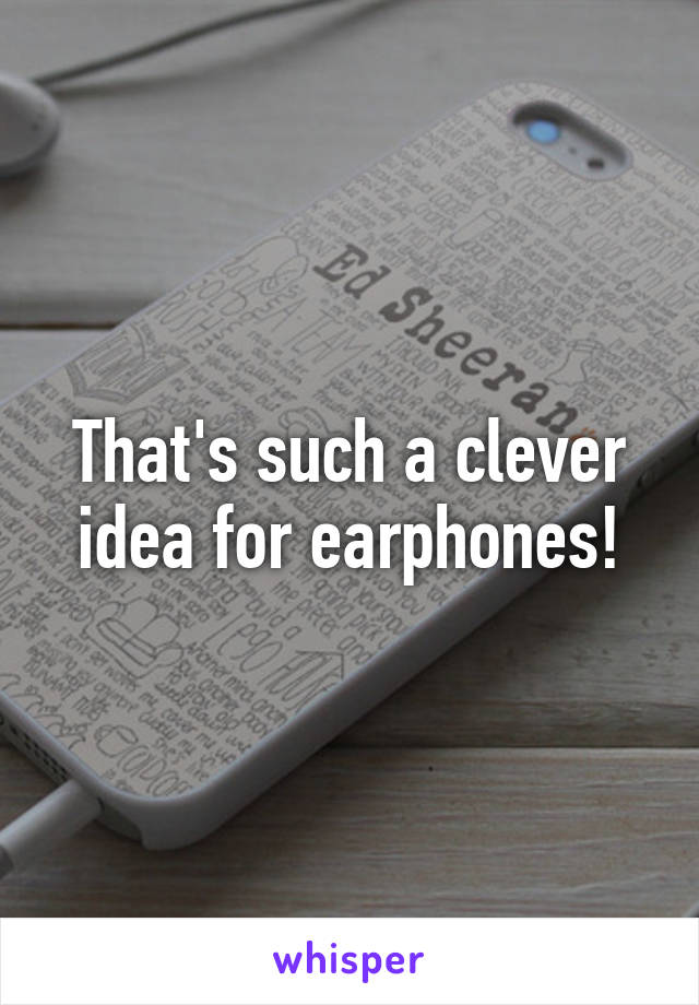 That's such a clever idea for earphones!