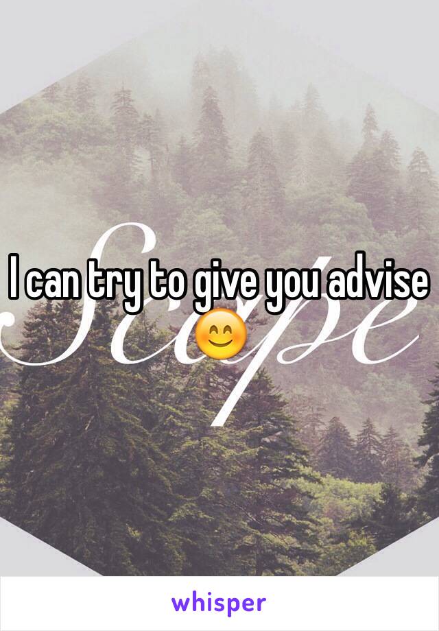 I can try to give you advise 😊