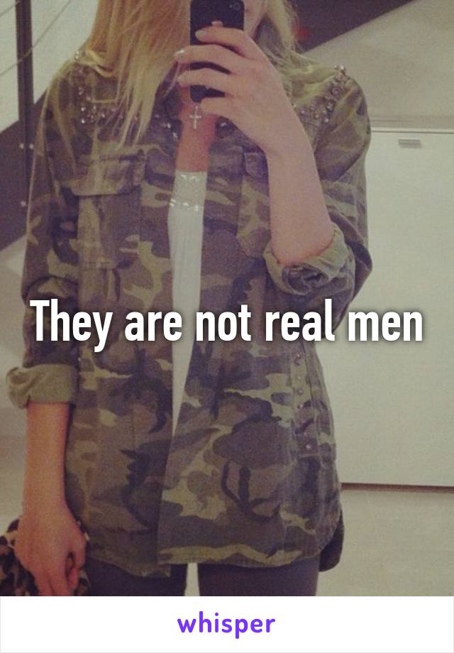 They are not real men