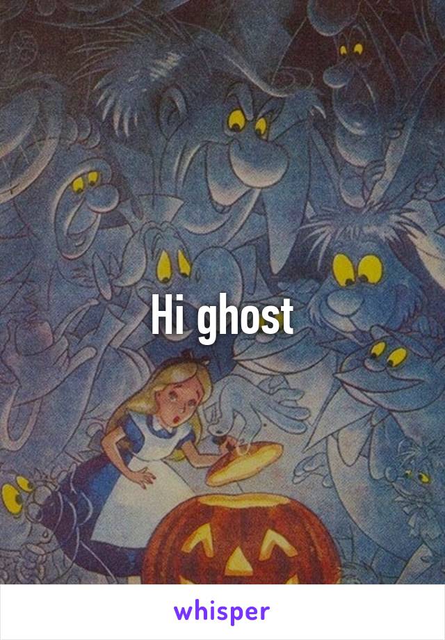 Hi ghost