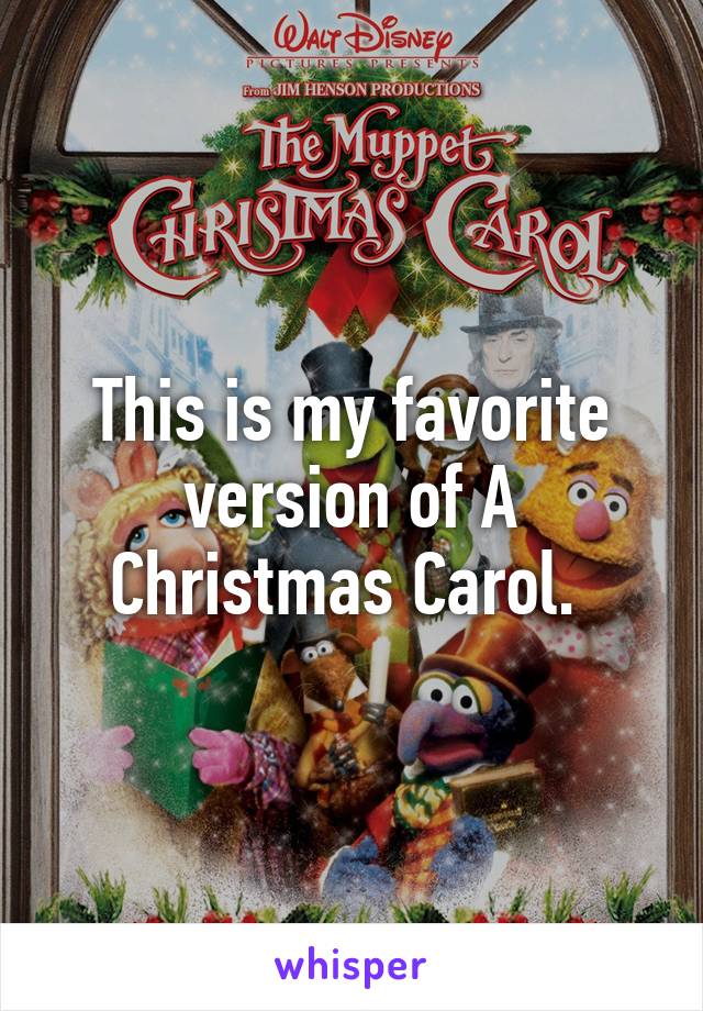 This is my favorite version of A Christmas Carol. 