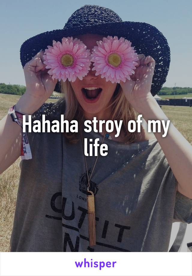 Hahaha stroy of my life