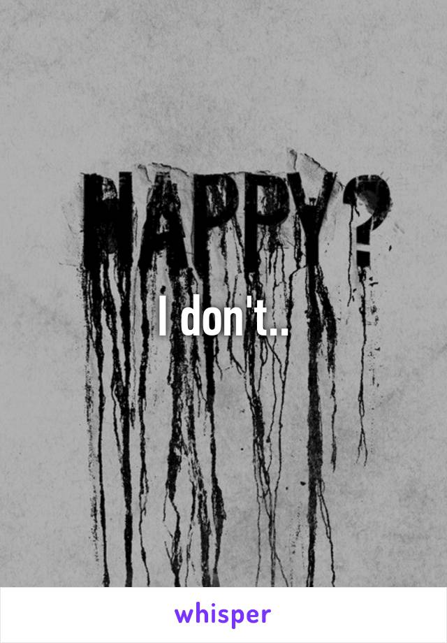 I don't..