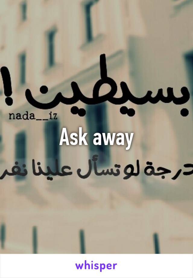 Ask away