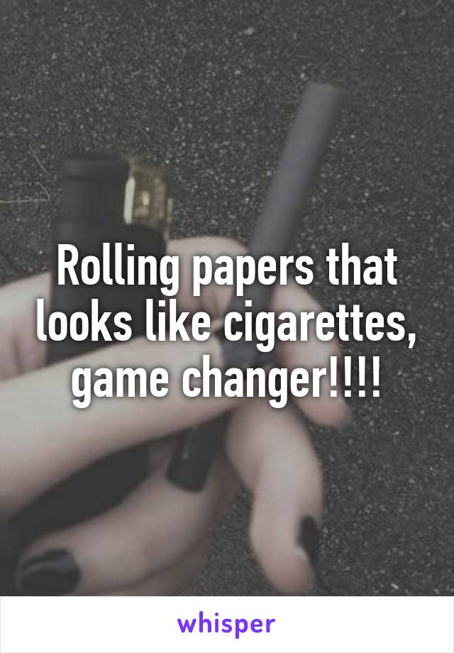 Rolling papers that looks like cigarettes, game changer!!!!