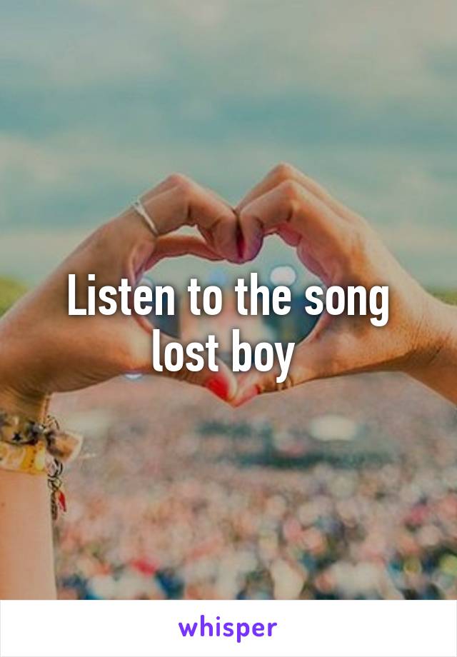 Listen to the song lost boy 