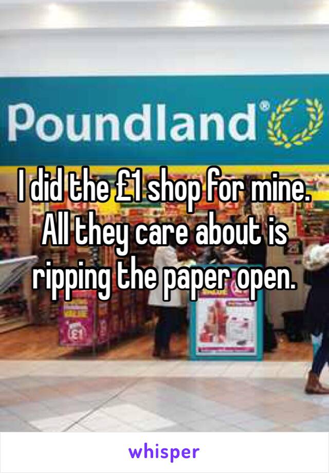 I did the £1 shop for mine. All they care about is ripping the paper open. 