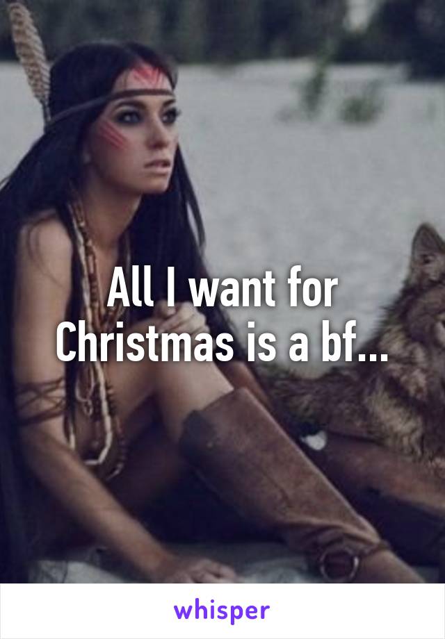 All I want for Christmas is a bf...