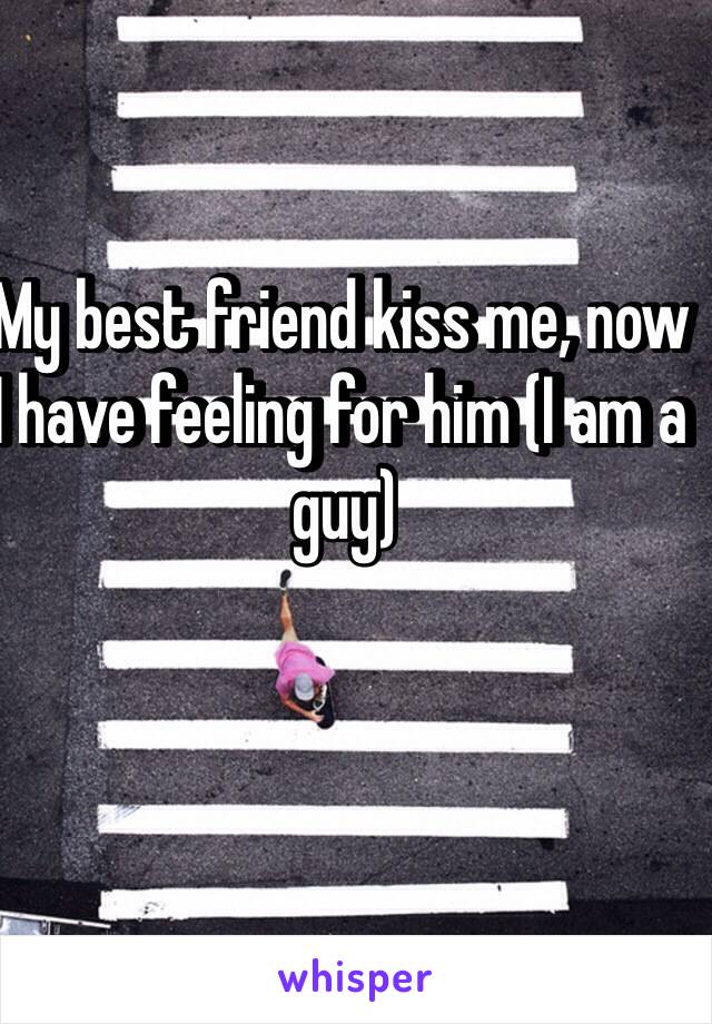 My best friend kiss me, now I have feeling for him (I am a guy)