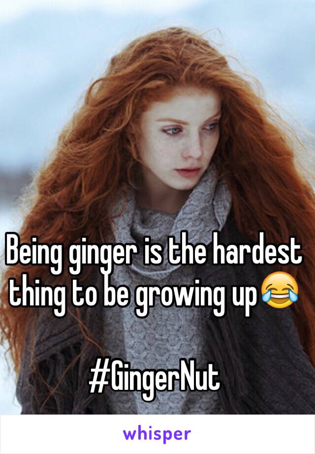 Being ginger is the hardest thing to be growing up😂

#GingerNut 