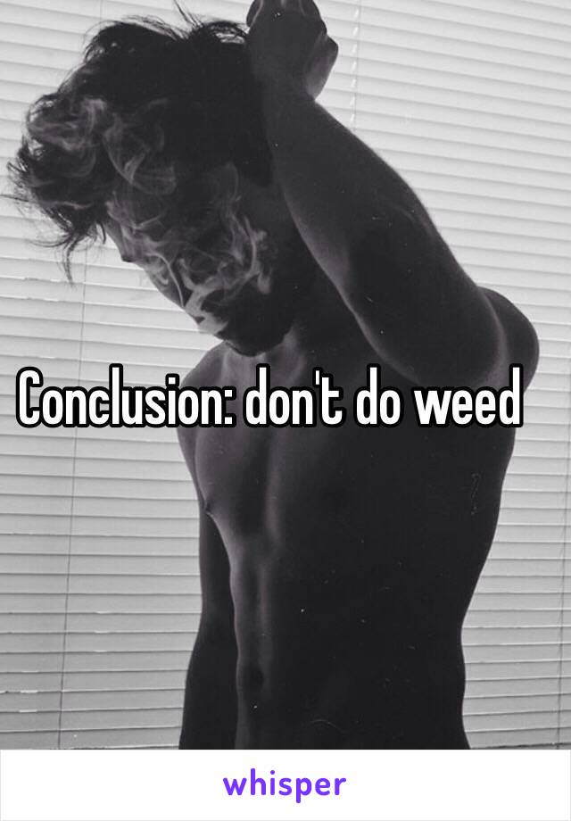 Conclusion: don't do weed