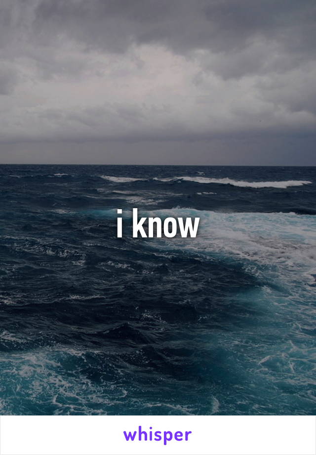 i know