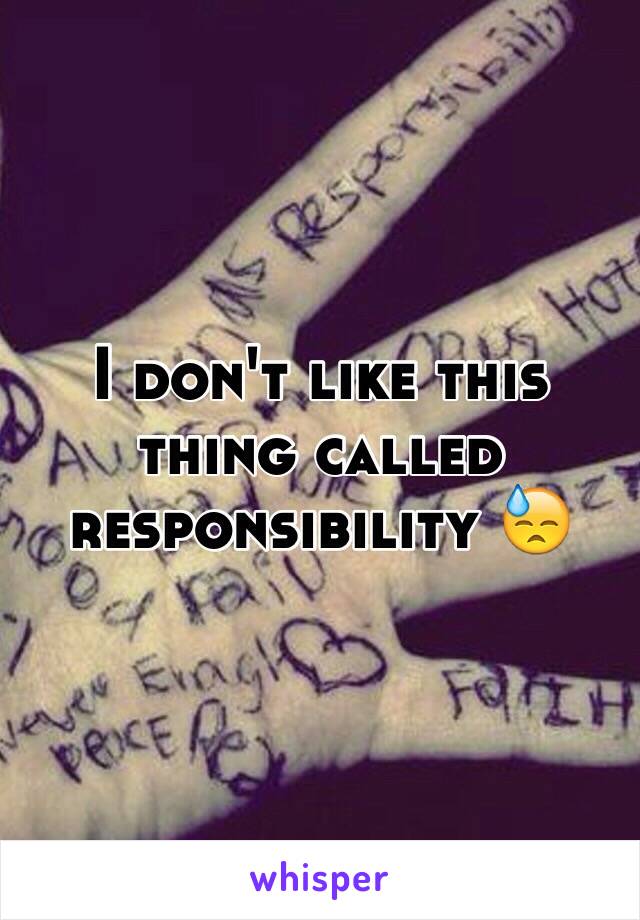 I don't like this thing called responsibility 😓