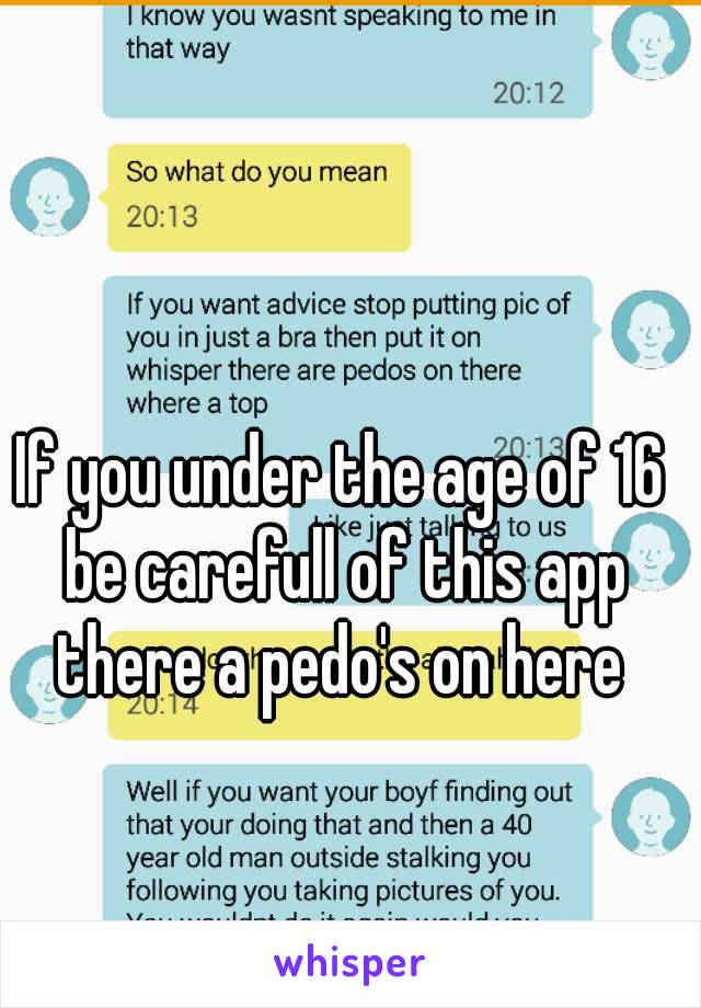 If you under the age of 16 be carefull of this app there a pedo's on here 