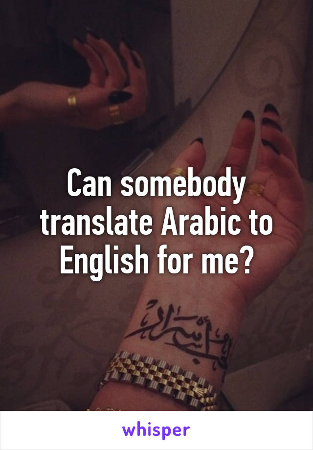 Can somebody translate Arabic to English for me?