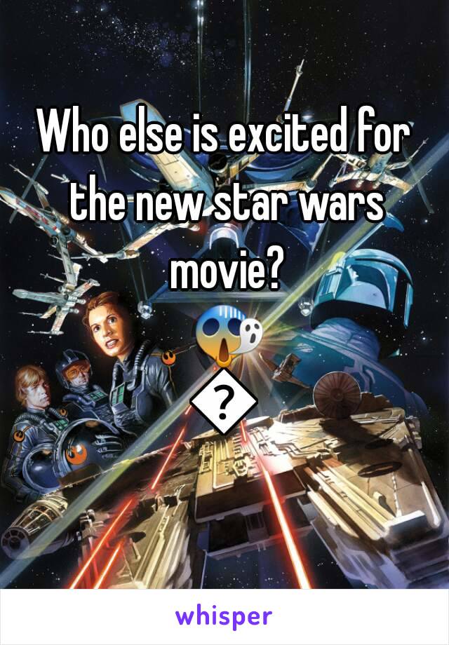 Who else is excited for the new star wars movie? 😱😱