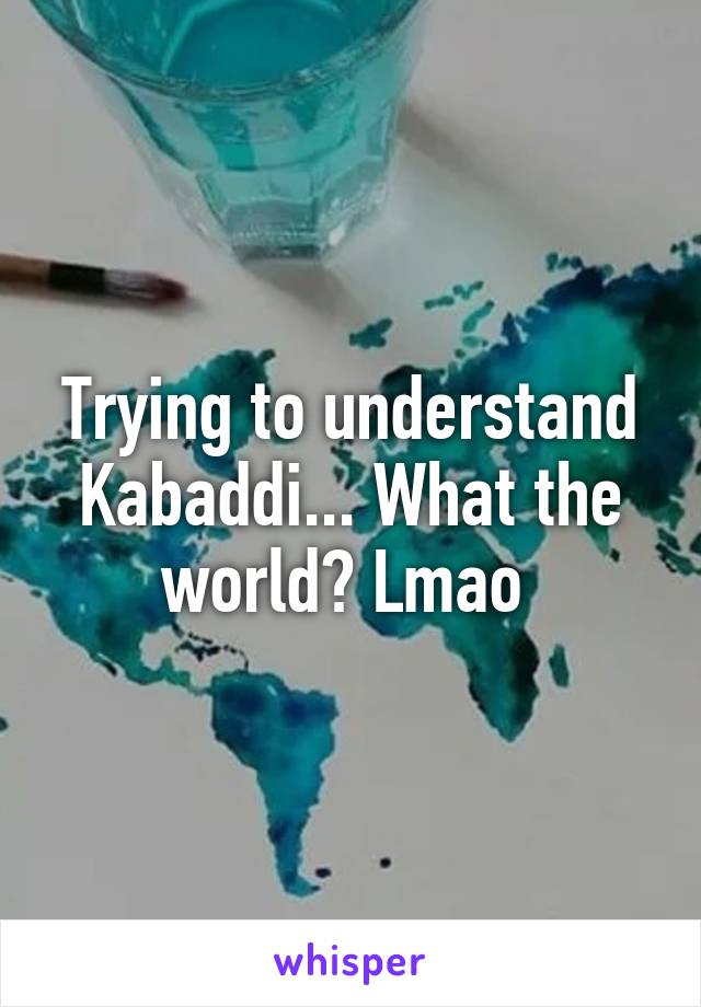 Trying to understand Kabaddi... What the world? Lmao 