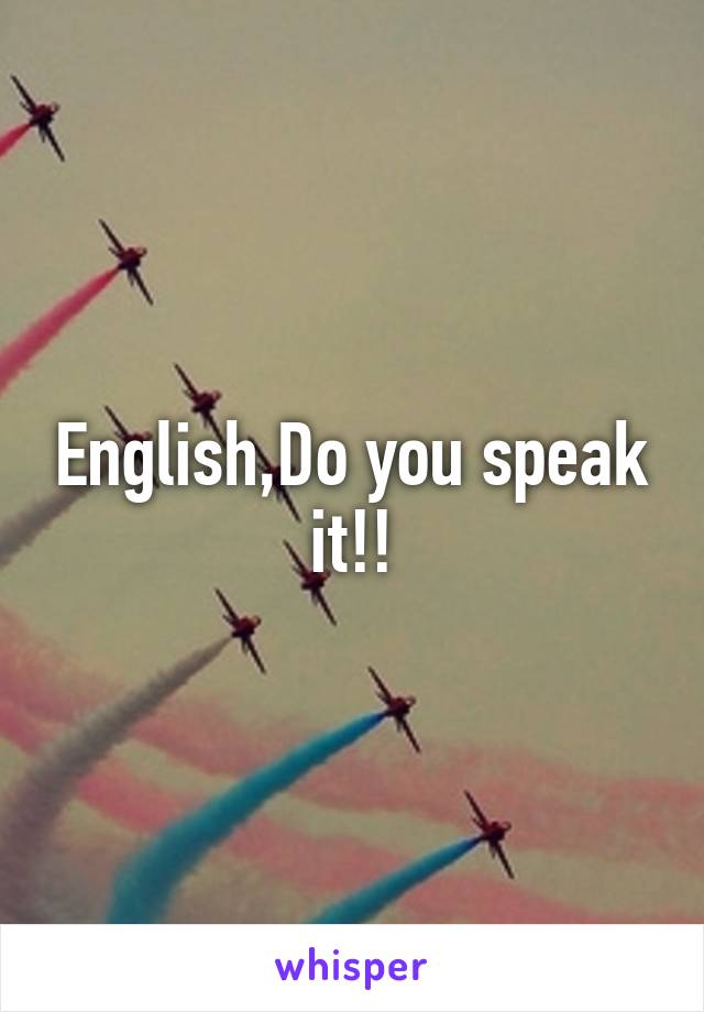 English,Do you speak it!!