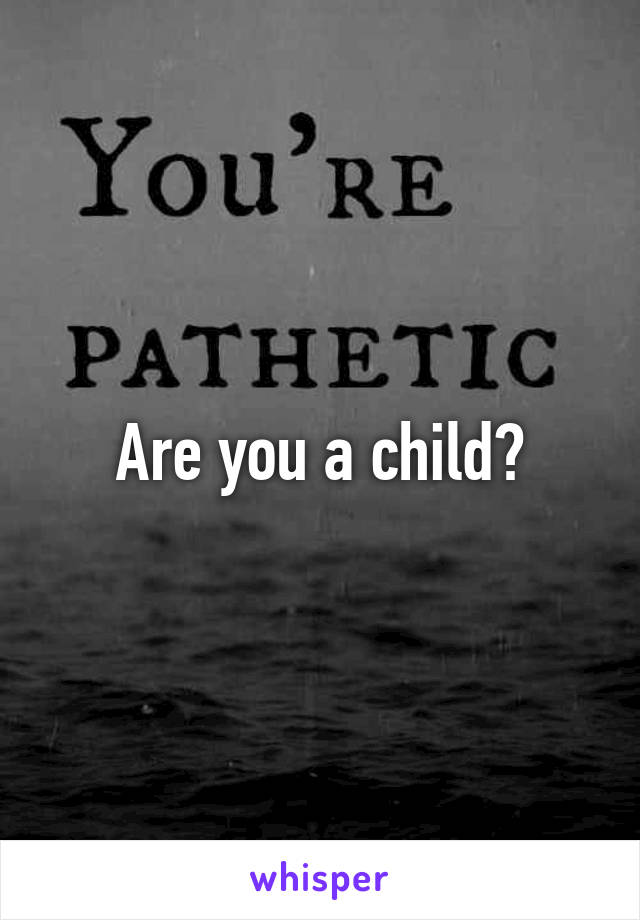 Are you a child?