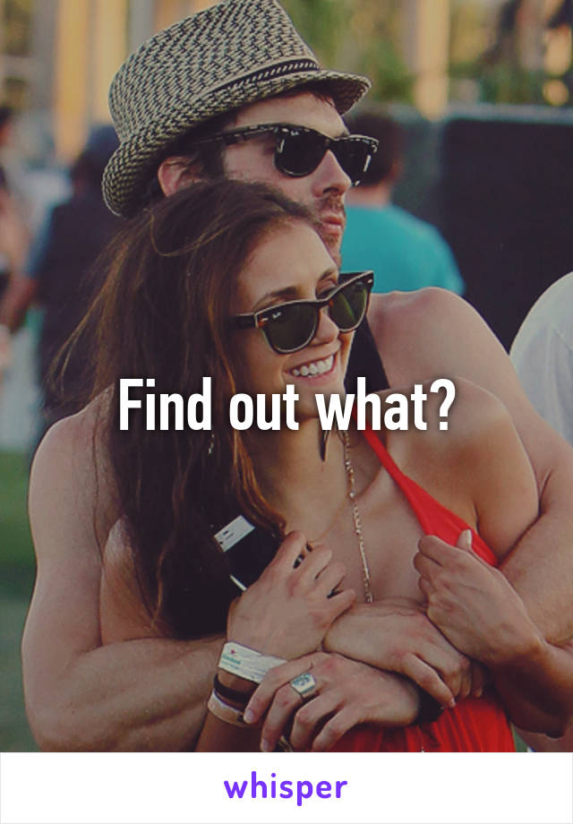 Find out what?