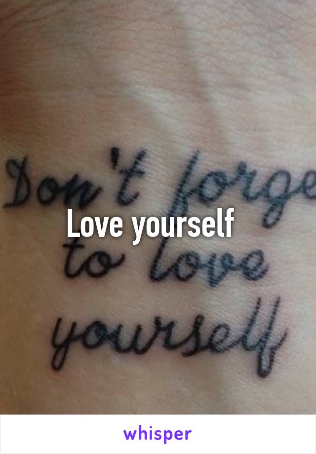 Love yourself  
