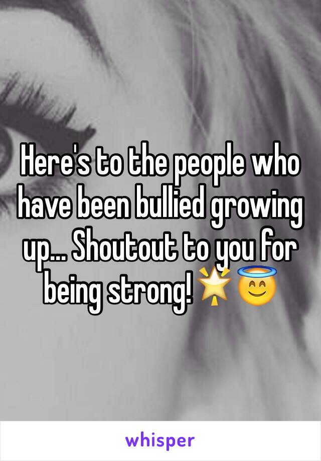 Here's to the people who have been bullied growing up... Shoutout to you for being strong!🌟😇
