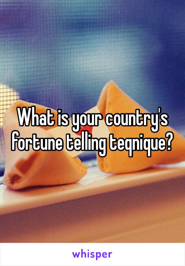 What is your country's fortune telling teqnique?