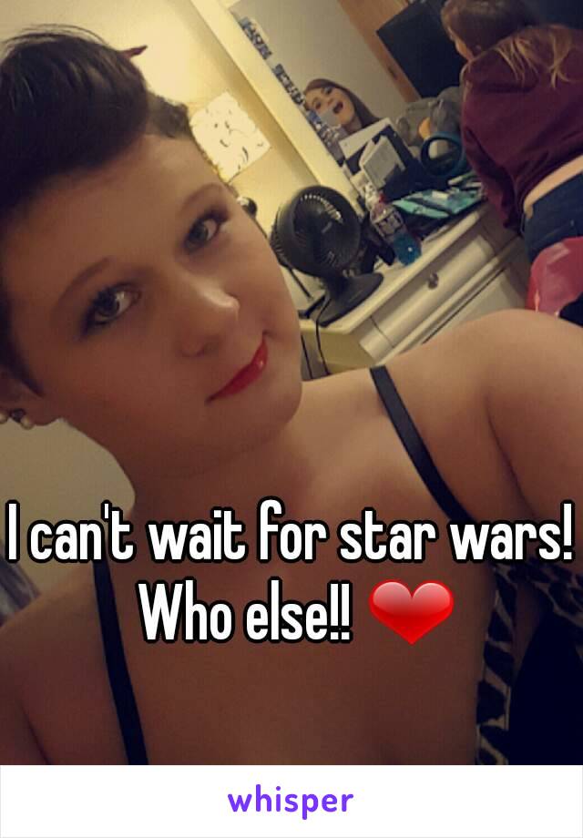 I can't wait for star wars! Who else!! ❤