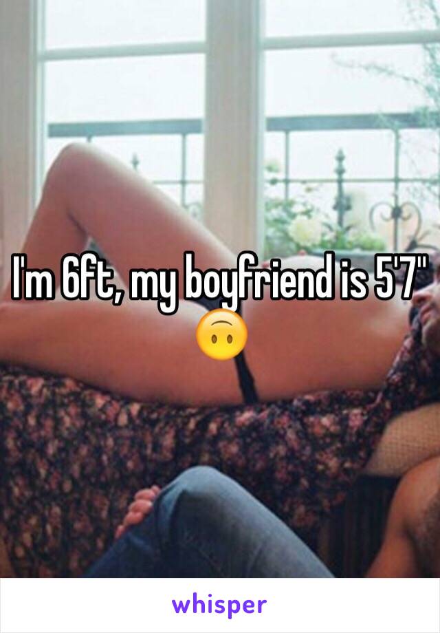 I'm 6ft, my boyfriend is 5'7" 🙃