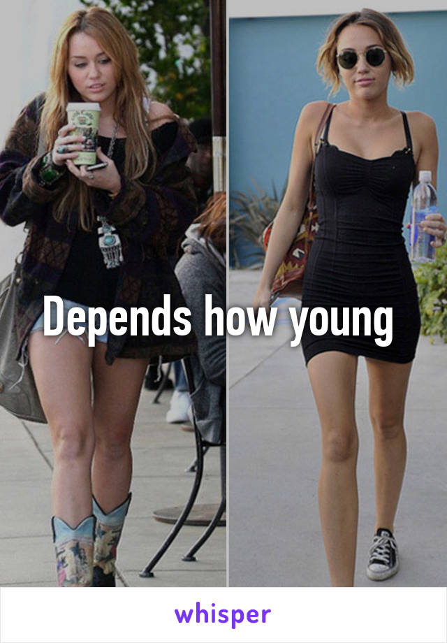 Depends how young 
