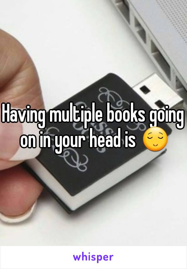 Having multiple books going on in your head is 😌
