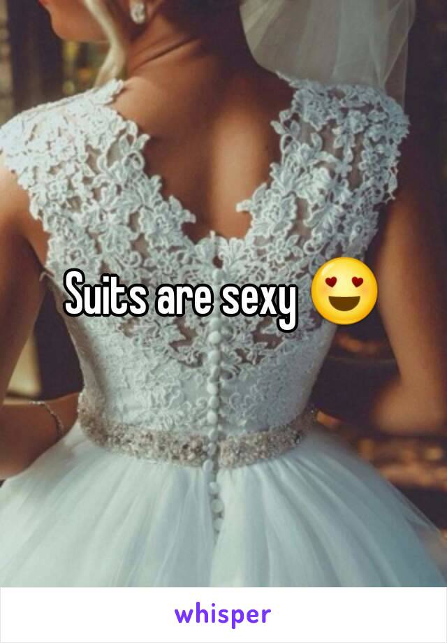 Suits are sexy 😍
