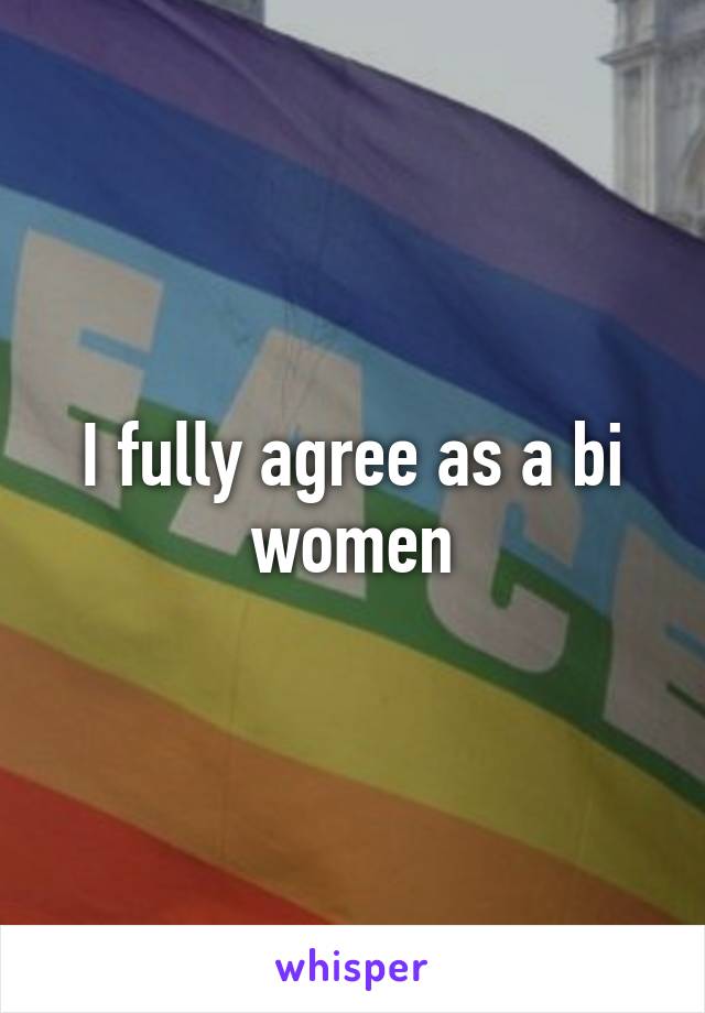 I fully agree as a bi women