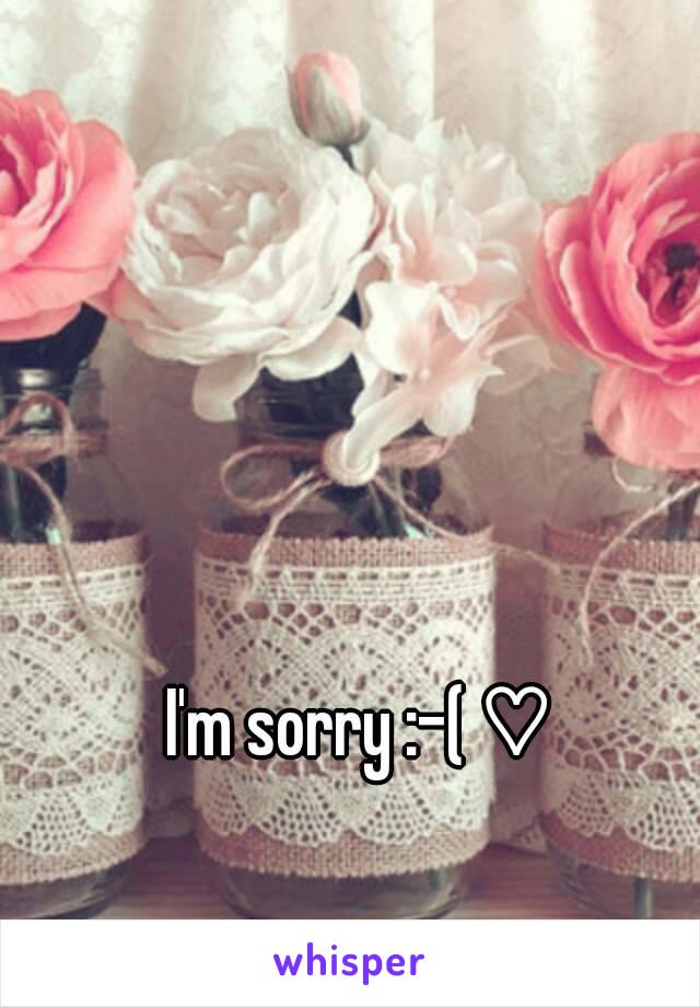 I'm sorry :-( ♡