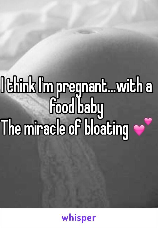 I think I'm pregnant...with a food baby
The miracle of bloating 💕