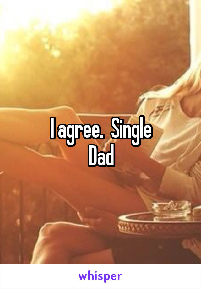 I agree.  Single
Dad