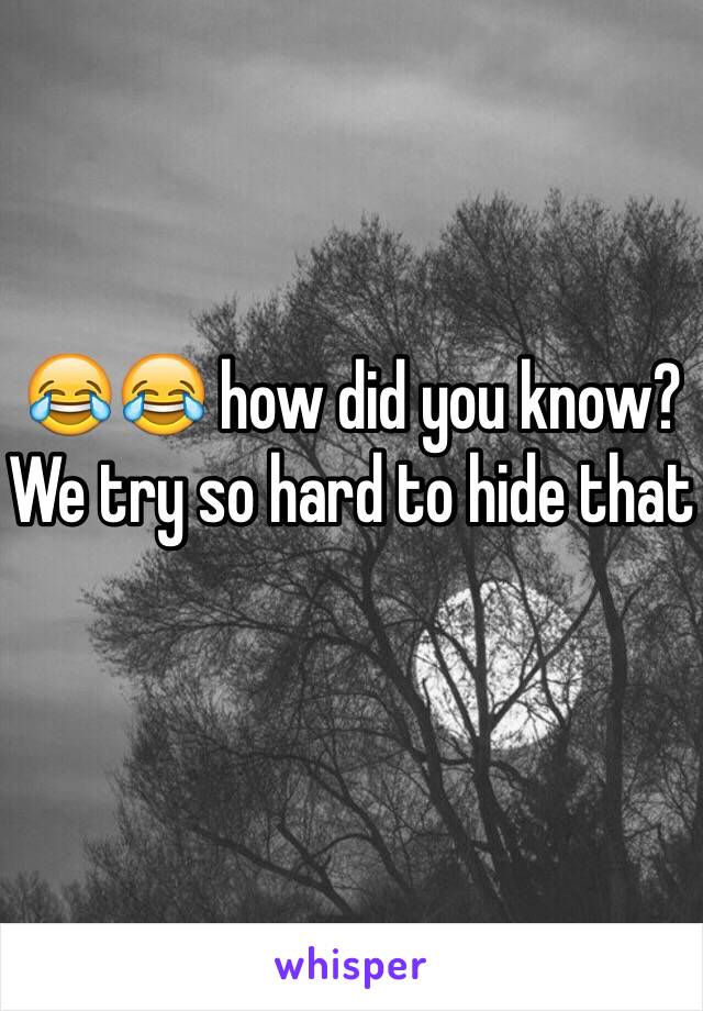 😂😂 how did you know? We try so hard to hide that 